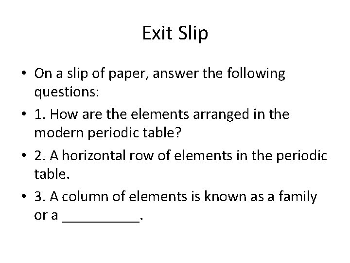 Exit Slip • On a slip of paper, answer the following questions: • 1.