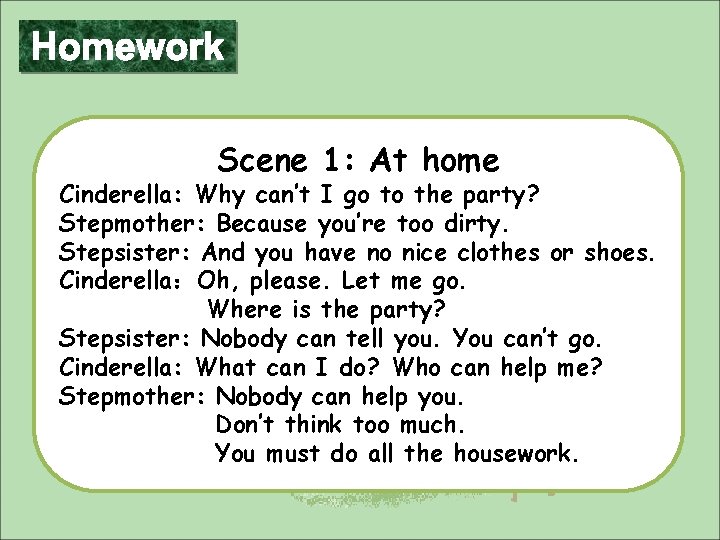 Scene 1: At home Cinderella: Why can’t I go to the party? Stepmother: Because