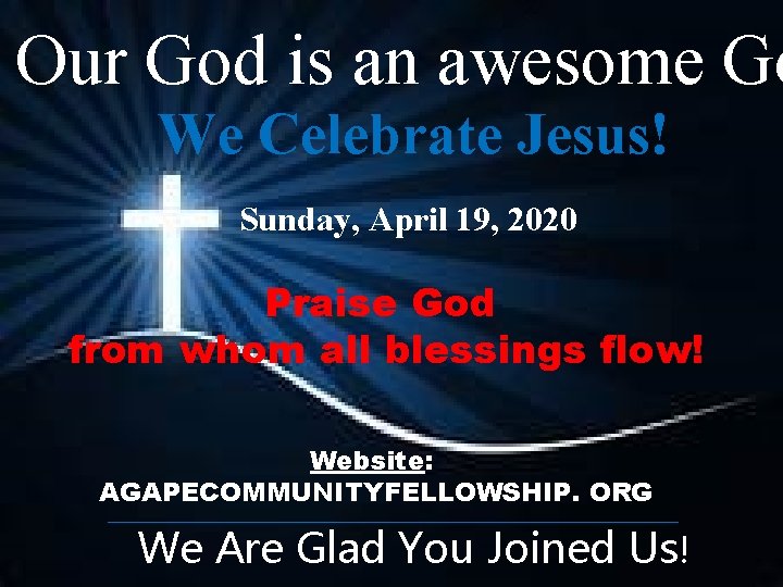 Our God is an awesome Go We Celebrate Jesus! Sunday, April 19, 2020 10: