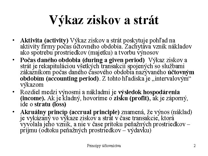 Výkaz ziskov a strát • Aktivita (activity) Výkaz ziskov a strát poskytuje pohľad na