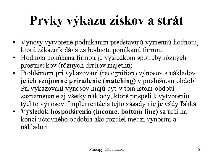 Prvky výkazu ziskov a strát • Výnosy vytvorené podnikaním predstavujú výmennú hodnotu, ktorú zákazník