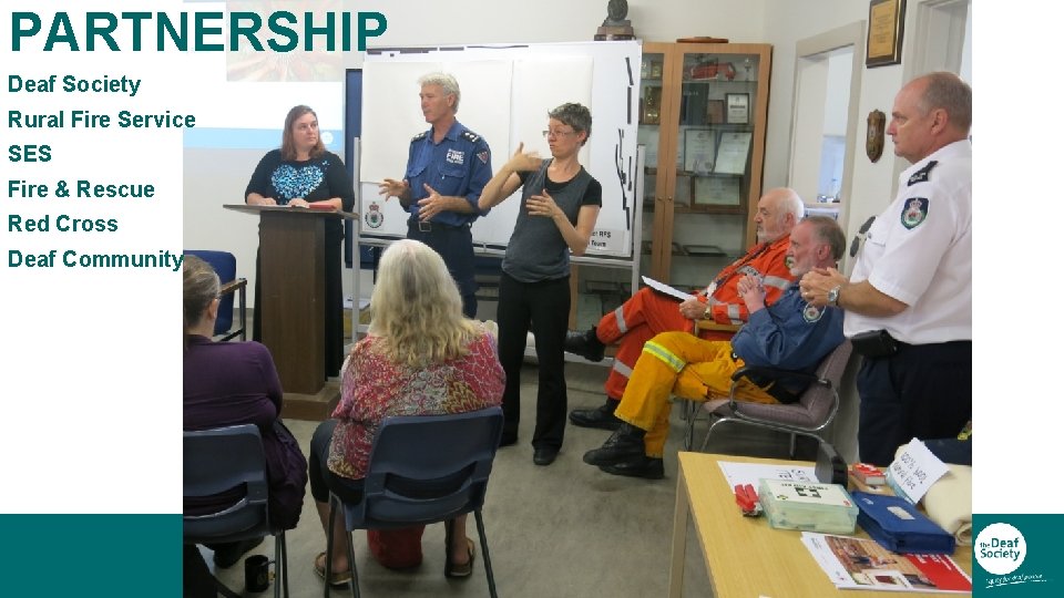 PARTNERSHIP Deaf Society Rural Fire Service SES Fire & Rescue Red Cross Deaf Community