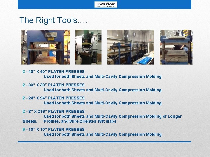 The Right Tools…. 2 - 40” X 40” PLATEN PRESSES Used for both Sheets