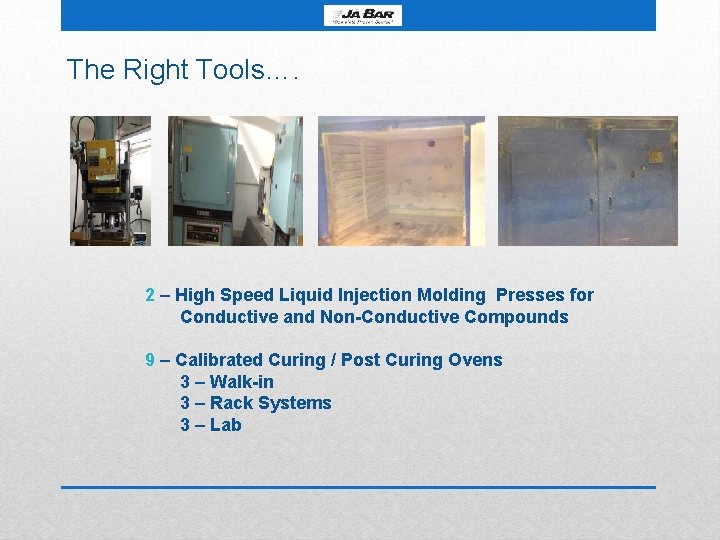 The Right Tools…. 2 – High Speed Liquid Injection Molding Presses for Conductive and