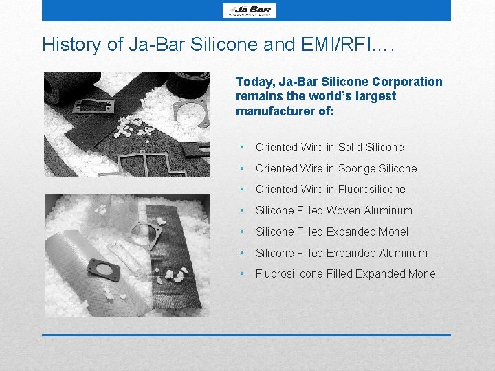 History of Ja-Bar Silicone and EMI/RFI…. Today, Ja-Bar Silicone Corporation remains the world’s largest