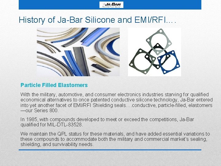 History of Ja-Bar Silicone and EMI/RFI…. Particle Filled Elastomers With the military, automotive, and