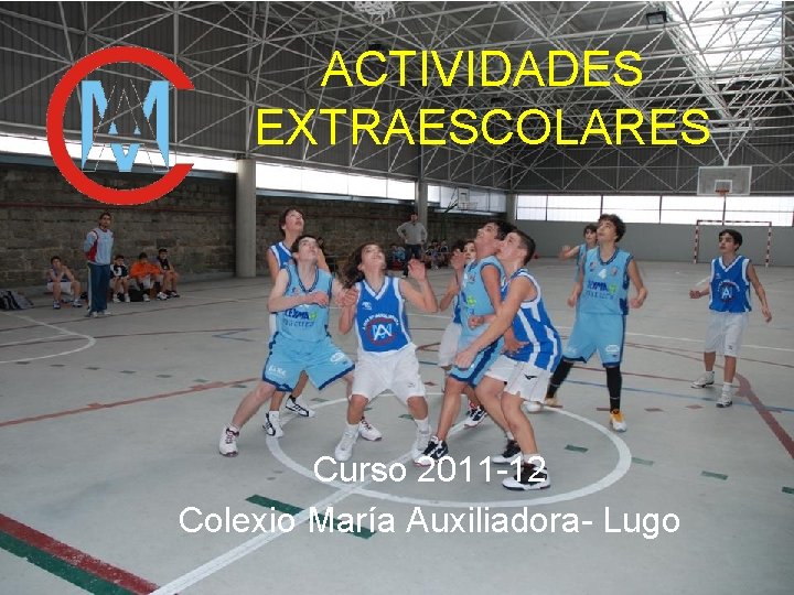 ACTIVIDADES EXTRAESCOLARES Curso 2011 -12 Colexio María Auxiliadora- Lugo 