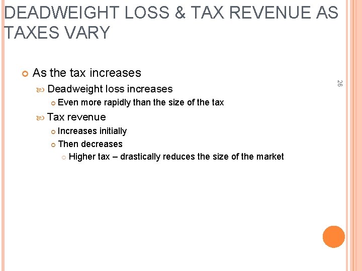 DEADWEIGHT LOSS & TAX REVENUE AS TAXES VARY As the tax increases loss increases