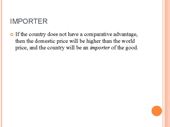 IMPORTER If the country does not have a comparative advantage, then the domestic price