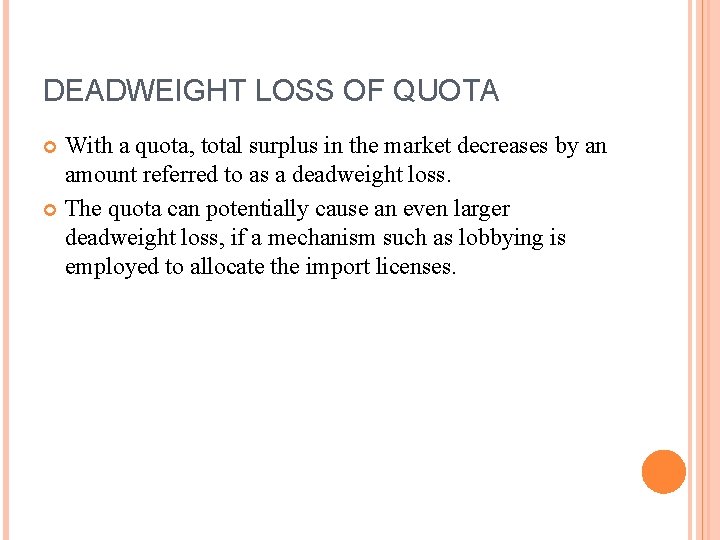 DEADWEIGHT LOSS OF QUOTA With a quota, total surplus in the market decreases by
