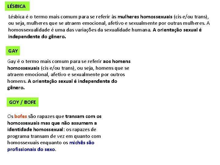 LÉSBICA Lésbica é o termo mais comum para se referir às mulheres homossexuais (cis