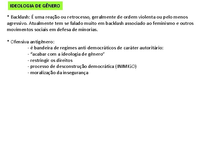 IDEOLOGIA DE GÊNERO * Backlash: É uma reação ou retrocesso, geralmente de ordem violenta