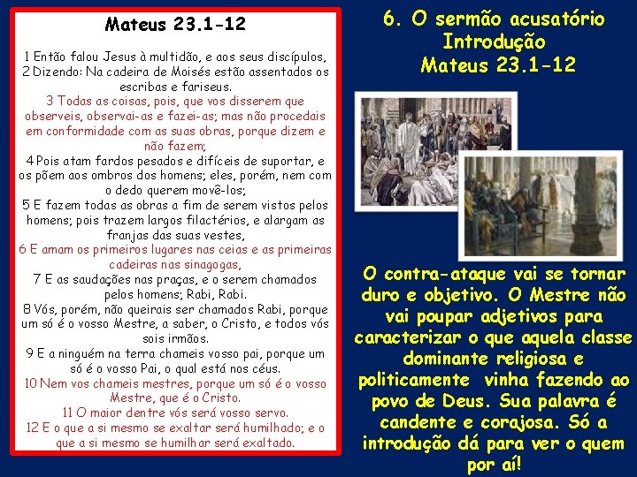 Mateus 23. 1 -12 1 Então falou Jesus à multidão, e aos seus discípulos,