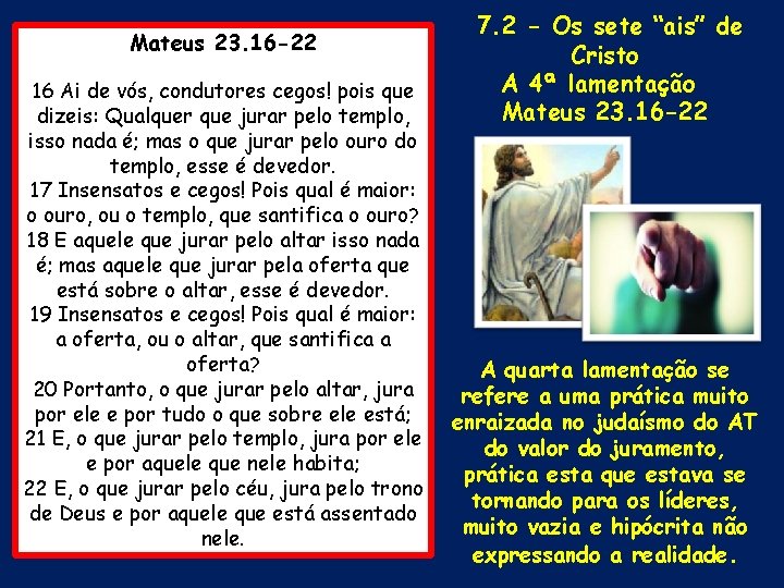 Mateus 23. 16 -22 16 Ai de vós, condutores cegos! pois que dizeis: Qualquer