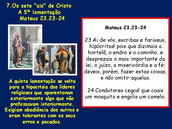7. Os sete “ais” de Cristo A 5ª lamentação Mateus 23. 23 -24 A