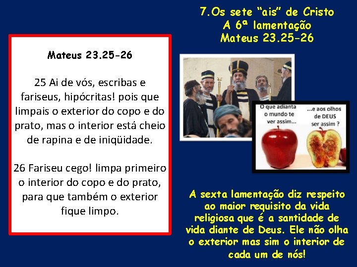 7. Os sete “ais” de Cristo A 6ª lamentação Mateus 23. 25 -26 25