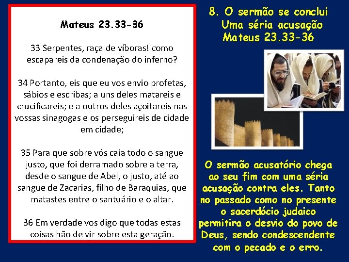 Mateus 23. 33 -36 33 Serpentes, raça de víboras! como escapareis da condenação do