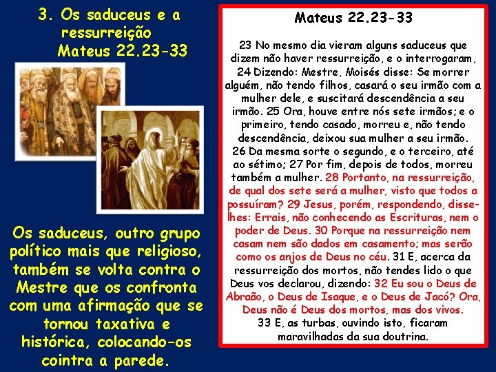 3. Os saduceus e a ressurreição Mateus 22. 23 -33 Os saduceus, outro grupo