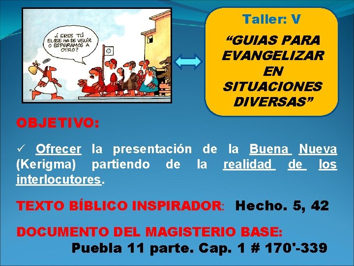 Taller: V “GUIAS PARA EVANGELIZAR EN SITUACIONES DIVERSAS” OBJETIVO: ü Ofrecer la presentación de