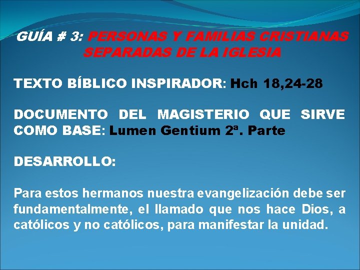 GUÍA # 3: PERSONAS Y FAMILIAS CRISTIANAS SEPARADAS DE LA IGLESIA TEXTO BÍBLICO INSPIRADOR: