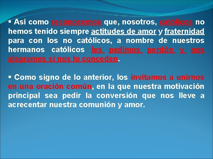 § Así como reconocemos que, nosotros, católicos no hemos tenido siempre actitudes de amor