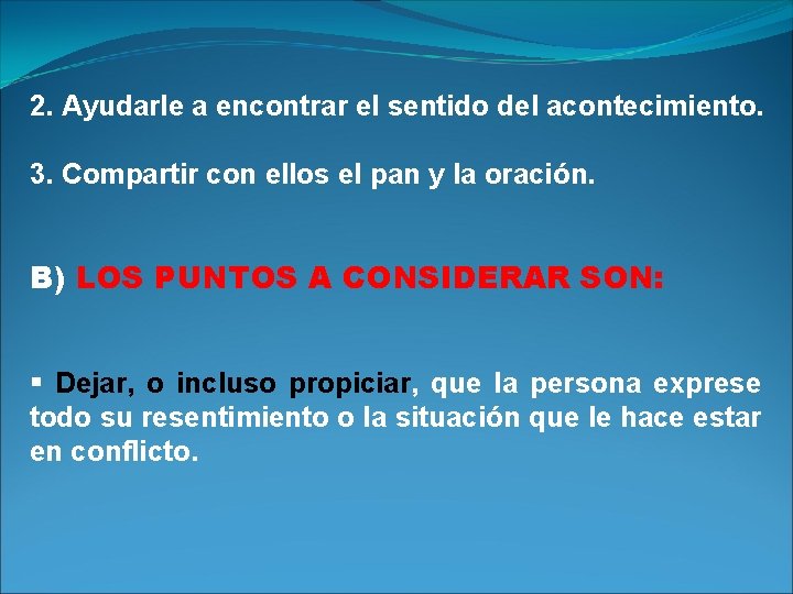 2. Ayudarle a encontrar el sentido del acontecimiento. 3. Compartir con ellos el pan