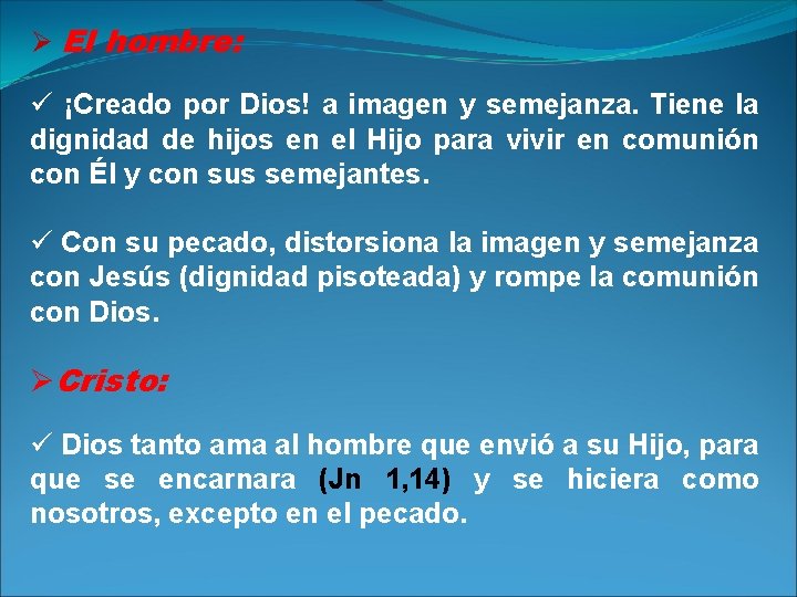 Ø El hombre: ü ¡Creado por Dios! a imagen y semejanza. Tiene la dignidad