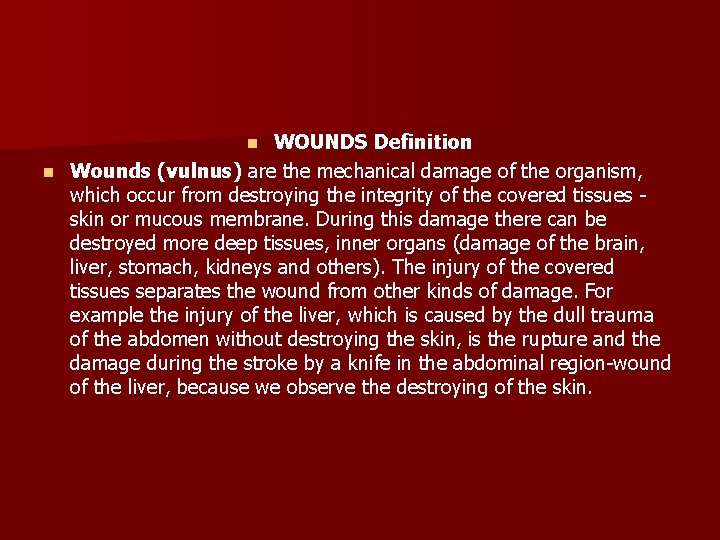 WOUNDS Definition n Wounds (vulnus) are the mechanical damage of the organism, which occur