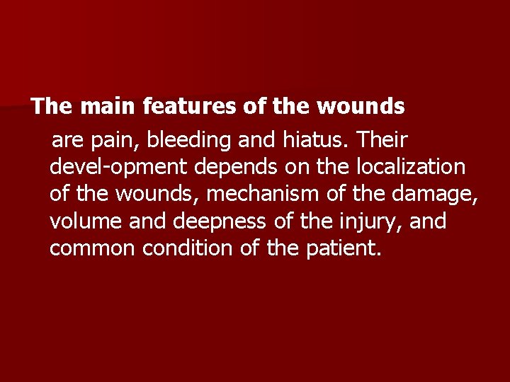 The main features of the wounds are pain, bleeding and hiatus. Their devel opment