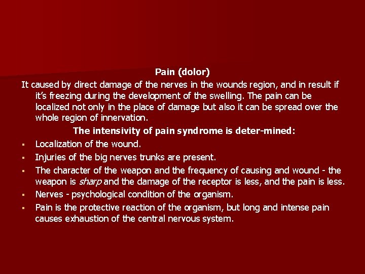 Pain (dolor) It caused by direct damage of the nerves in the wounds region,