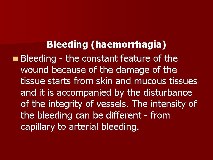 Bleeding (haemorrhagia) n Bleeding the constant feature of the wound because of the damage