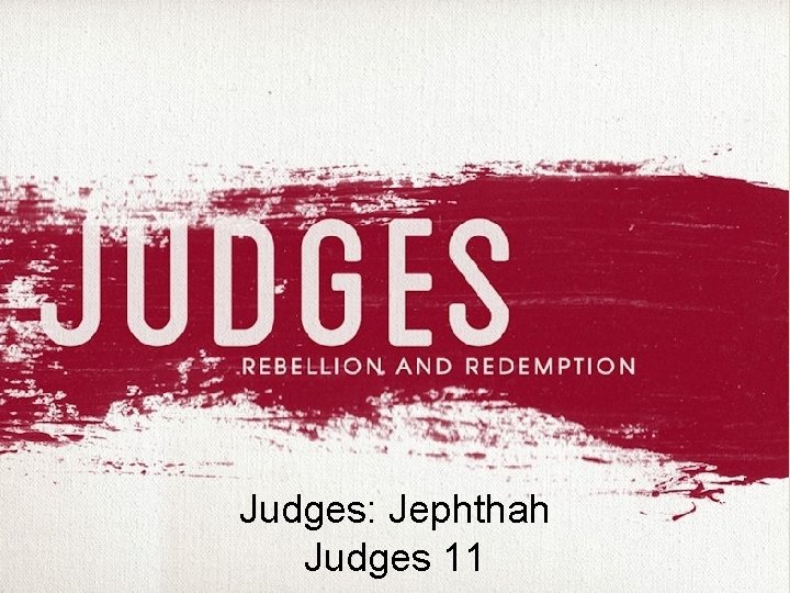 Judges: Jephthah Judges 11 