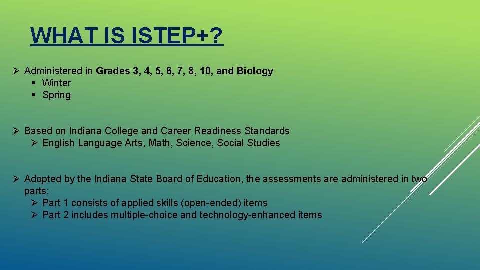 WHAT IS ISTEP+? Ø Administered in Grades 3, 4, 5, 6, 7, 8, 10,