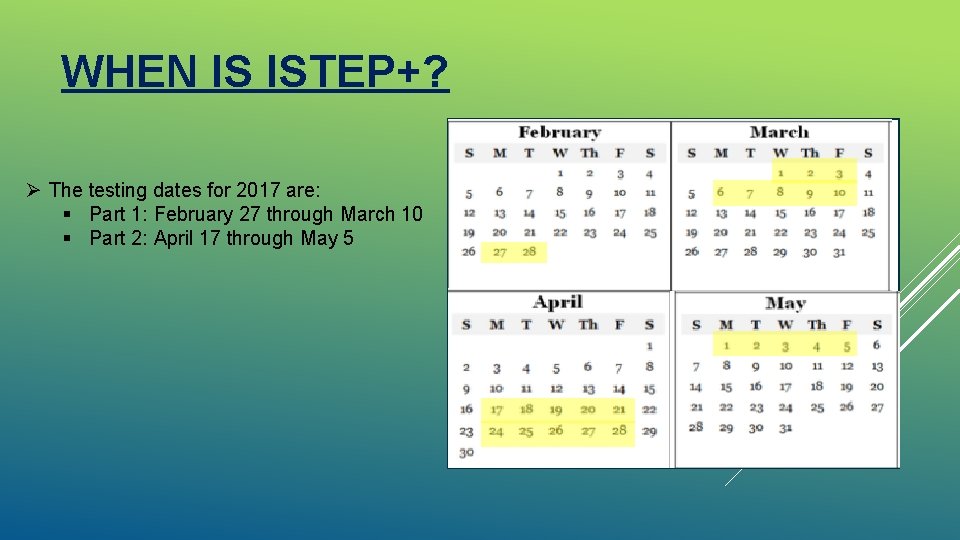 WHEN IS ISTEP+? Ø The testing dates for 2017 are: § Part 1: February