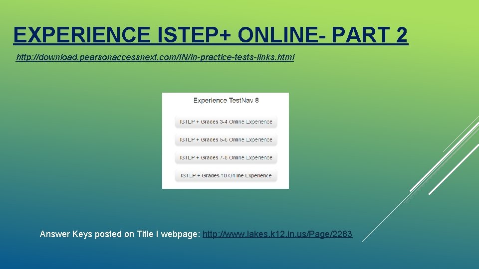 EXPERIENCE ISTEP+ ONLINE- PART 2 http: //download. pearsonaccessnext. com/IN/in-practice-tests-links. html Answer Keys posted on