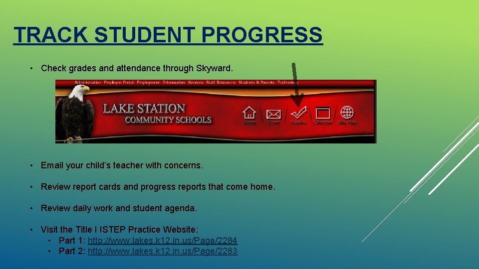 TRACK STUDENT PROGRESS • Check grades and attendance through Skyward. • Email your child’s