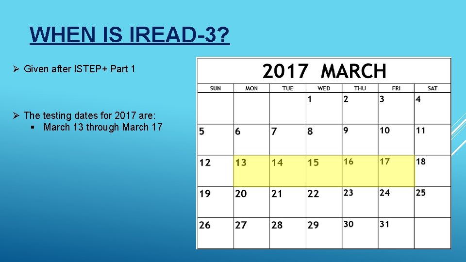 WHEN IS IREAD-3? Ø Given after ISTEP+ Part 1 Ø The testing dates for