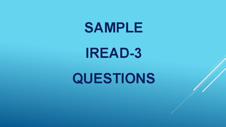 SAMPLE IREAD-3 QUESTIONS 