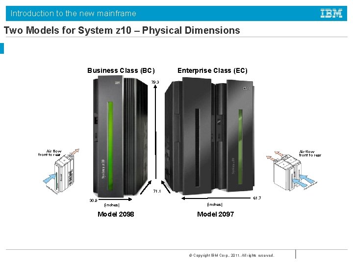 Introduction to the new mainframe Two Models for System z 10 – Physical Dimensions