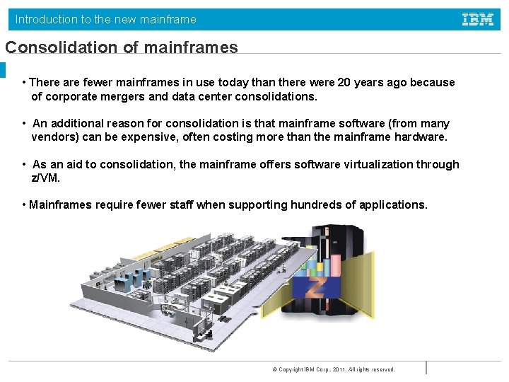 Introduction to the new mainframe Consolidation of mainframes • There are fewer mainframes in