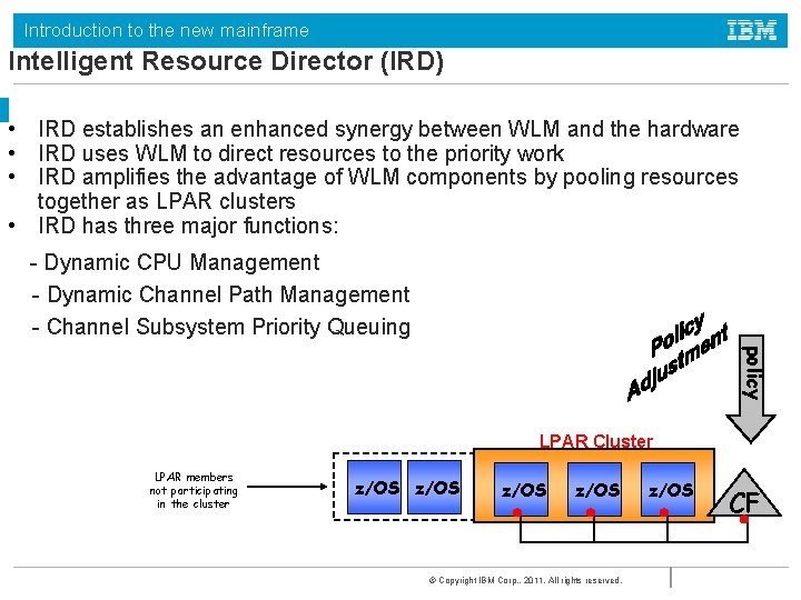 Introduction to the new mainframe Intelligent Resource Director (IRD) • IRD establishes an enhanced