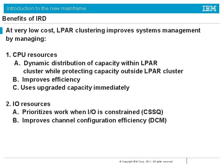Introduction to the new mainframe Benefits of IRD At very low cost, LPAR clustering