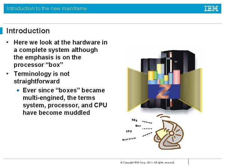 Introduction to the new mainframe Introduction • Here we look at the hardware in