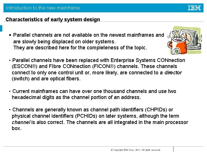 Introduction to the new mainframe Characteristics of early system design • Parallel channels are