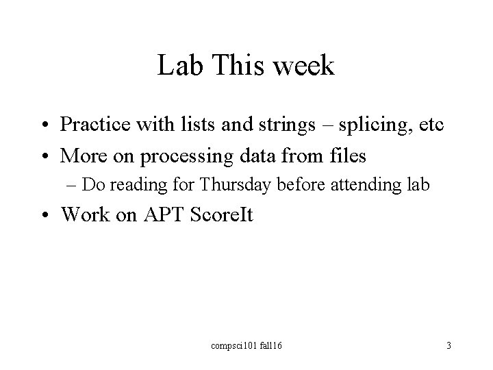 Lab This week • Practice with lists and strings – splicing, etc • More