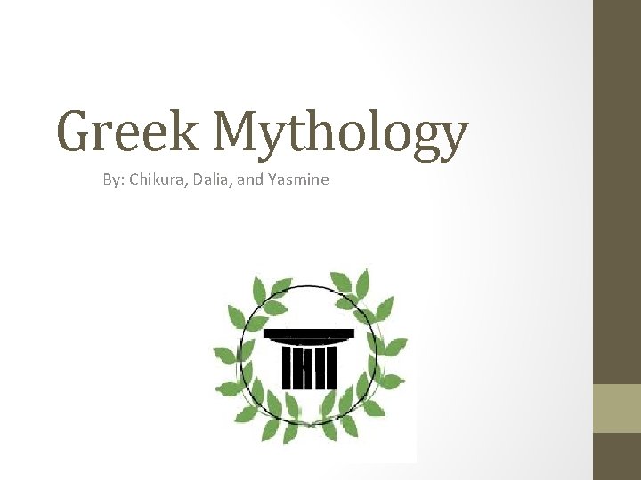 Greek Mythology By: Chikura, Dalia, and Yasmine 