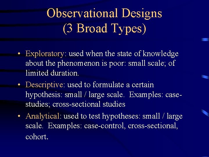 Observational Designs (3 Broad Types) • Exploratory: used when the state of knowledge about