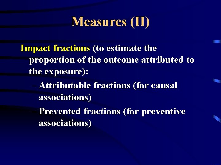 Measures (II) Impact fractions (to estimate the proportion of the outcome attributed to the