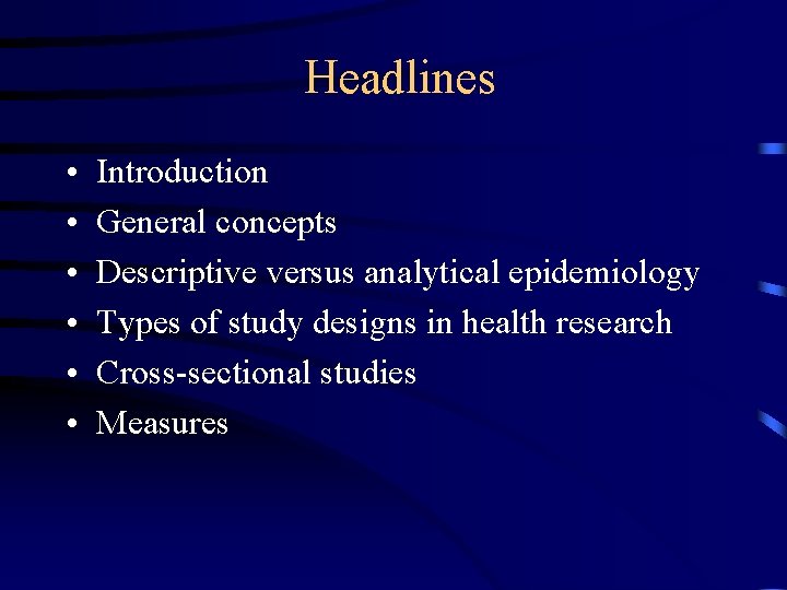 Headlines • • • Introduction General concepts Descriptive versus analytical epidemiology Types of study