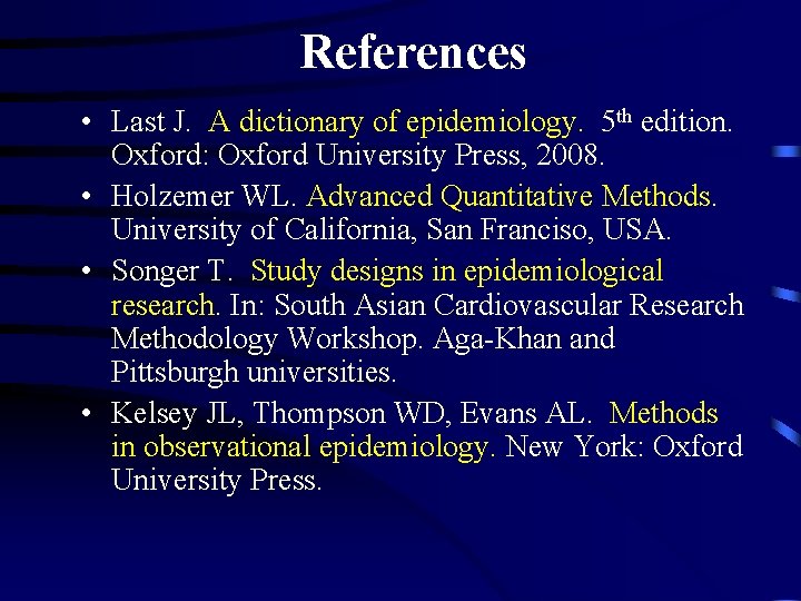 References • Last J. A dictionary of epidemiology. 5 th edition. Oxford: Oxford University